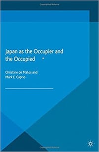 Japan as the Occupier and the Occupied - Christine de Matos