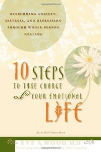 10 Steps to Take Charge of Your Emotional Life - Wood, Eve A.
