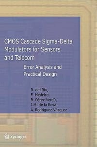 Cmos Cascade Sigma-delta Modulators for Sensors and Telecom - del Rio, R./ Medeiro, F./ Perez-Verdu, B./ de la Rosa, J. M./ Rodriguez-vazquez A.