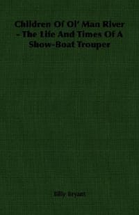 Children of Ol' Man River - The Life and Times of a Show-Boat Trouper