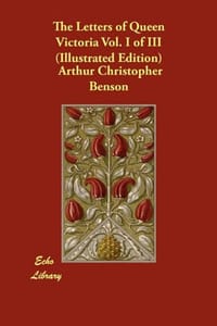 The Letters of Queen Victoria Vol. I of III - Esher, Viscount G. C. V. O. K. C. B. 编