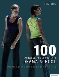 100 Exercises to Get You into Drama School Improve Your Acting and Audition Skills - Howl, Jona; Rowe, John