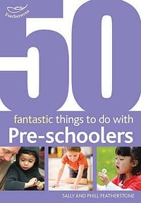 50 Fantastic Things to Do with Pre-Schoolers 30-50 Months