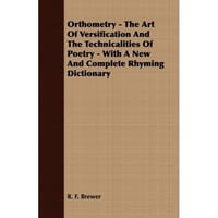 Orthometry - The Art Of Versification And The Technicalities Of Poetry