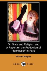 On State and Religion, and a Report on the Production of "Tannhauser" in Paris