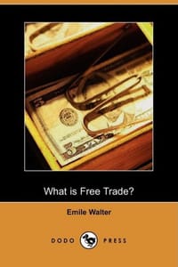 What Is Free Trade? an Adaptation of Frederic Bastiat's "Sophismes Econimiques"