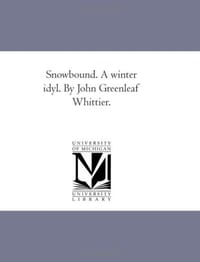 Snowbound. A winter idyl. By John Greenleaf Whittier.