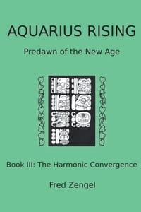Aquarius Rising Book III: Predawn of the New Age- the Harmonic Convergence