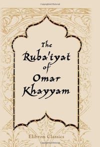 The Ruba'iyat of Omar Khayyam