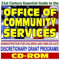 21st Century Essential Guide to the Office of Community Services (OCS), Community Services Block Grants, Empowerment Zones, Enterprise Communities, Rural Services, ACF Discretionary Grants (CD-ROM)