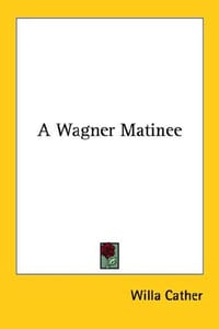 A Wagner Matinee - Willa Cather
