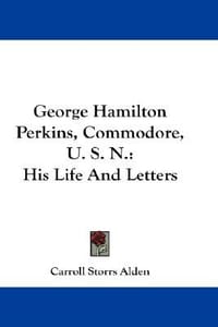 George Hamilton Perkins, Commodore, U. S. N.