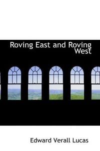 Roving East and Roving West - Edward Verall Lucas