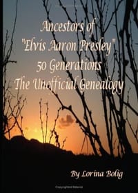Ancestors of "Elvis Aaron Presley" 50 Generation The Unofficial Genealogy