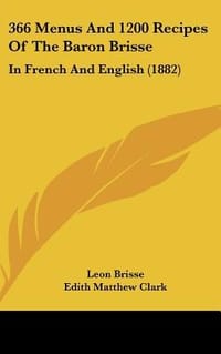 366 Menus and 1200 Recipes of the Baron Brisse