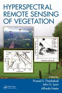 Hyperspectral Remote Sensing of Vegetation - Prasad S. Thenkabail, John G. Lyon, Alfredo Huete