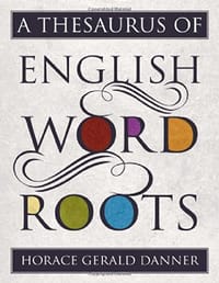 A Thesaurus of English Word Roots