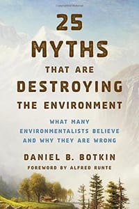 25 Myths That Are Destroying the Environment: What Many Environmentalists Believe and Why They Are Wrong - 无名图书