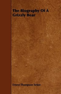 The Biography Of A Grizzly Bear