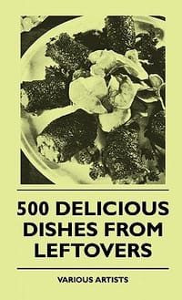 500 Delicious Dishes from Leftovers