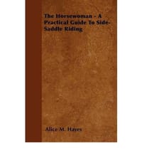 The Horsewoman - A Practical Guide to Side-Saddle Riding