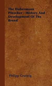 The Dobermann Pinscher - History and Development of the Breed
