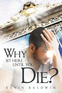 Why Sit Here Until You Die? - Baldwin, Kevin