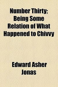 Number Thirty; Being Some Relation of What Happened to Chivvy