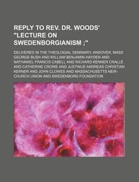 Reply to REV. Dr. Woods' \Lecture on Swedenborgianism; .\" Delivered in the Theologial Seminary