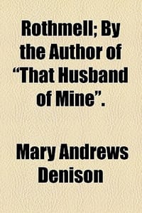 Rothmell; By the Author of \That Husband of Mine.\""