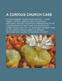 A   Curious Church Case; \A Star Chamber\" Church Investigation Elder Robert Christie