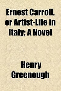 Ernest Carroll, or Artist-Life in Italy; A Novel