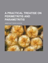 A Practical Treatise on Perimetritis and Parametritis