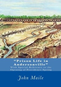 Prison Life in Andersonville: With Special Reference to the Opening of Providence Spring