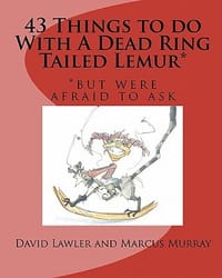 43 Things to Do with a Dead Ring Tailed Lemur*