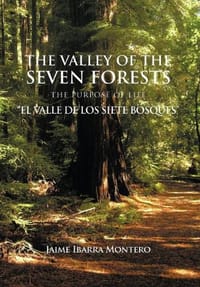 THE VALLEY OF THE SEVEN FORESTS The Purpose of Life "EL VALLE DE LOS SIETE BOSQUES"