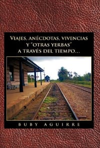 Viajes, an Cdotas, Vivencias y "Otras Yerbas" a Trav?'s del Tiempo...