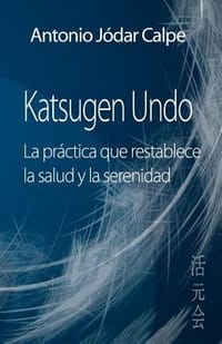 Katsugen Undo, La PR Ctica Que Restablece La Salud y La Serenidad