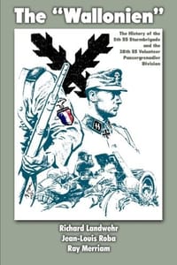 The "Wallonien": The History of the 5th SS-Sturmbrigade and 28th SS Volunteer Panzergrenadier Division