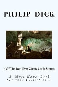 6 of the Best Ever Classic Sci Fi Stories - Dick, MR Philip K.; Rand, MS Ayn; Vonnegut, MR Kurt