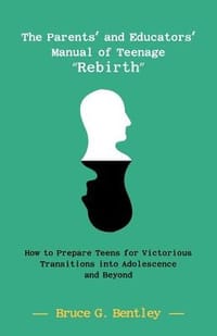 The Parents' and Educators' Manual of Teenage \Rebirth\"