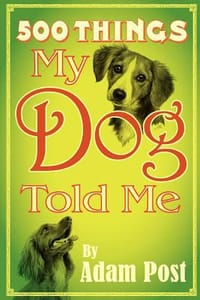 500 Things My Dog Told Me - Post, Adam; Fisher, Donna Marie; Perozich, Faye