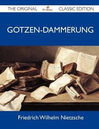 Gotzen-Dammerung - The Original Classic Edition - Friedrich Wilhelm Nietzsche