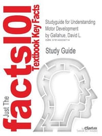 Studyguide for Understanding Motor Development by Gallahue, David L. - Cram101 Textbook Reviews