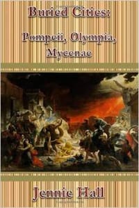 Buried Cities: Pompeii, Olympia, Mycenae