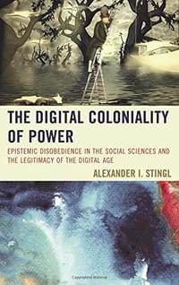 The Digital Coloniality of Power - Alexander I. Stingl