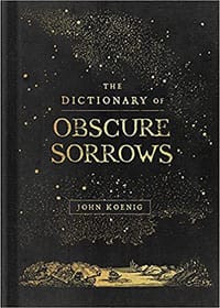 The Dictionary of Obscure Sorrows - John Koenig
