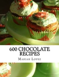 600 Chocolate Recipes: Chocolate Recipes for Chocolate Lovers
