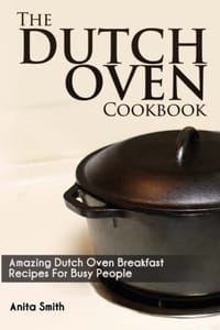 The Dutch Oven Cookbook: Amazing Dutch Oven Breakfast Recipes for Busy People