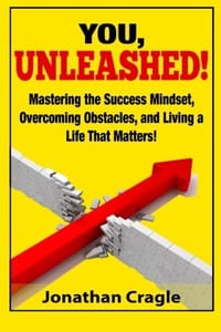 You, Unleashed!: Building a Success Mindset, Overcoming Obstacles, and Living a Life That Matters